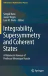 Integrability, Supersymmetry and Coherent States: A Volume in Honour of Professor Véronique Hussin (2019)