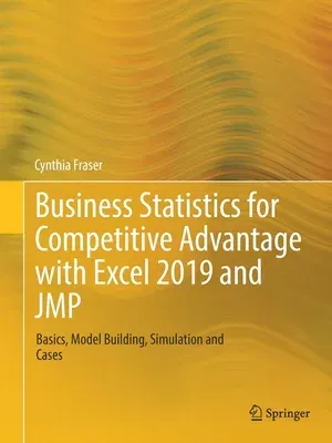 Business Statistics for Competitive Advantage with Excel 2019 and Jmp: Basics, Model Building, Simulation and Cases (2019)