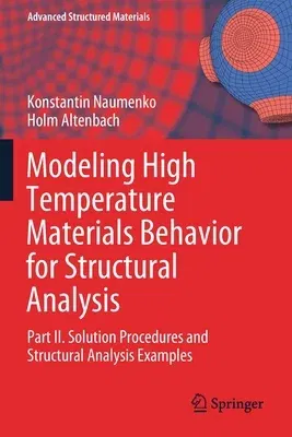 Modeling High Temperature Materials Behavior for Structural Analysis: Part II. Solution Procedures and Structural Analysis Examples (2019)