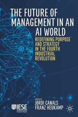 The Future of Management in an AI World: Redefining Purpose and Strategy in the Fourth Industrial Revolution (2020)