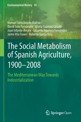 The Social Metabolism of Spanish Agriculture, 1900-2008: The Mediterranean Way Towards Industrialization (2020)