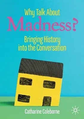 Why Talk about Madness?: Bringing History Into the Conversation (2020)