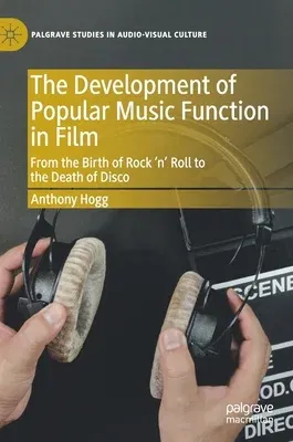 The Development of Popular Music Function in Film: From the Birth of Rock 'n' Roll to the Death of Disco (2019)