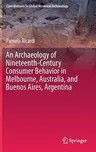 An Archaeology of Nineteenth-Century Consumer Behavior in Melbourne, Australia, and Buenos Aires, Argentina (2020)