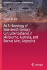 An Archaeology of Nineteenth-Century Consumer Behavior in Melbourne, Australia, and Buenos Aires, Argentina (2020)