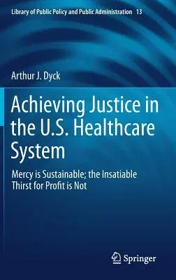 Achieving Justice in the U.S. Healthcare System: Mercy Is Sustainable; The Insatiable Thirst for Profit Is Not (2019)