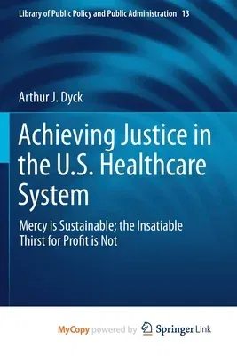 Achieving Justice in the U.S. Healthcare System: Mercy Is Sustainable; The Insatiable Thirst for Profit Is Not (2019)