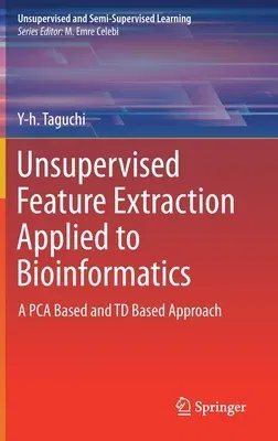 Unsupervised Feature Extraction Applied to Bioinformatics: A Pca Based and TD Based Approach (2020)