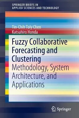 Fuzzy Collaborative Forecasting and Clustering: Methodology, System Architecture, and Applications (2020)