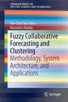 Fuzzy Collaborative Forecasting and Clustering: Methodology, System Architecture, and Applications (2020)