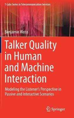 Talker Quality in Human and Machine Interaction: Modeling the Listener's Perspective in Passive and Interactive Scenarios (2020)