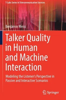 Talker Quality in Human and Machine Interaction: Modeling the Listener's Perspective in Passive and Interactive Scenarios (2020)