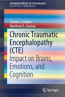 Chronic Traumatic Encephalopathy (Cte): Impact on Brains, Emotions, and Cognition (2019)