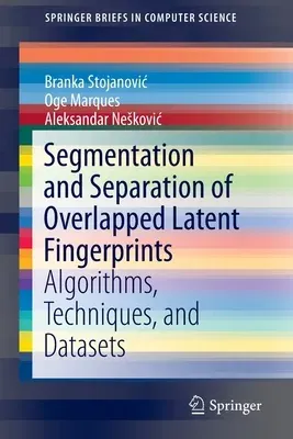 Segmentation and Separation of Overlapped Latent Fingerprints: Algorithms, Techniques, and Datasets (2019)