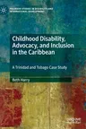 Childhood Disability, Advocacy, and Inclusion in the Caribbean: A Trinidad and Tobago Case Study (2020)