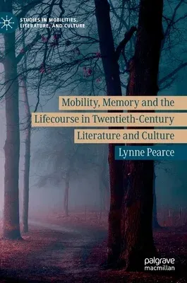 Mobility, Memory and the Lifecourse in Twentieth-Century Literature and Culture (2019)