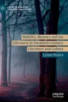 Mobility, Memory and the Lifecourse in Twentieth-Century Literature and Culture (2019)