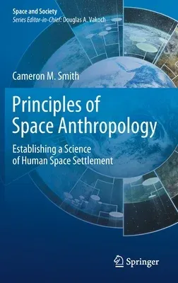 Principles of Space Anthropology: Establishing a Science of Human Space Settlement (2019)