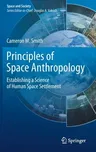 Principles of Space Anthropology: Establishing a Science of Human Space Settlement (2019)