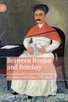 Between Boston and Bombay: Cultural and Commercial Encounters of Yankees and Parsis, 1771-1865 (2019)