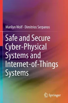 Safe and Secure Cyber-Physical Systems and Internet-Of-Things Systems (2020)