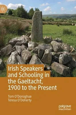 Irish Speakers and Schooling in the Gaeltacht, 1900 to the Present (2019)