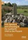 Irish Speakers and Schooling in the Gaeltacht, 1900 to the Present (2019)