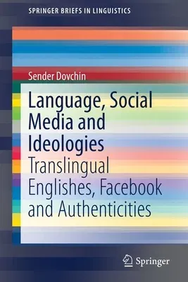 Language, Social Media and Ideologies: Translingual Englishes, Facebook and Authenticities (2020)