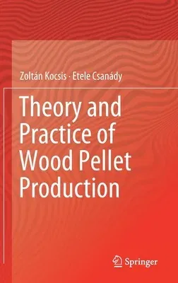 Theory and Practice of Wood Pellet Production (2019)