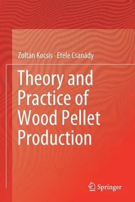 Theory and Practice of Wood Pellet Production (2019)