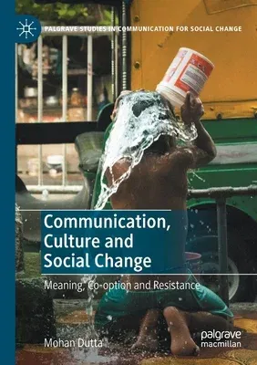 Communication, Culture and Social Change: Meaning, Co-Option and Resistance (2020)