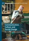 Communication, Culture and Social Change: Meaning, Co-Option and Resistance (2020)