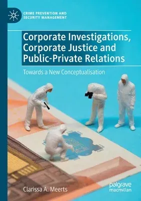 Corporate Investigations, Corporate Justice and Public-Private Relations: Towards a New Conceptualisation (2019)