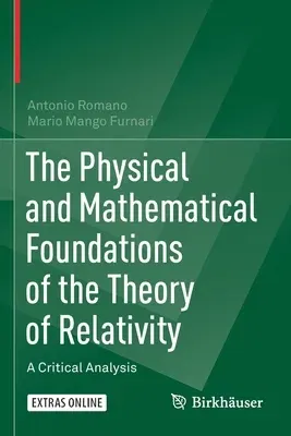 The Physical and Mathematical Foundations of the Theory of Relativity: A Critical Analysis (2019)