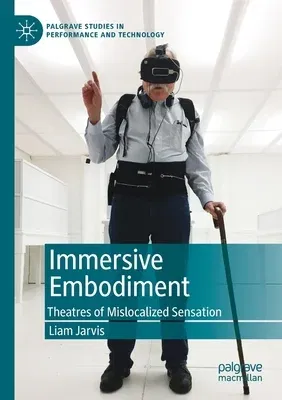 Immersive Embodiment: Theatres of Mislocalized Sensation (2019)