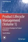 Product Lifecycle Management (Volume 1): 21st Century Paradigm for Product Realisation (2020)