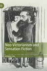 Neo-Victorianism and Sensation Fiction (2019)