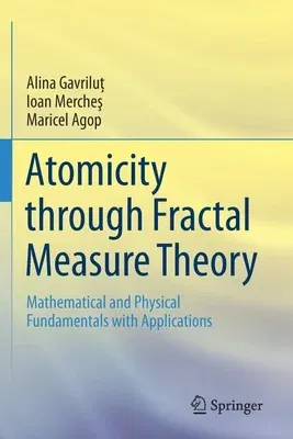 Atomicity Through Fractal Measure Theory: Mathematical and Physical Fundamentals with Applications (2019)