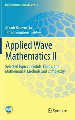 Applied Wave Mathematics II: Selected Topics in Solids, Fluids, and Mathematical Methods and Complexity (2019)