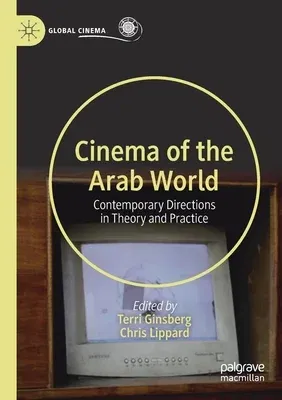 Cinema of the Arab World: Contemporary Directions in Theory and Practice (2020)