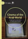 Cinema of the Arab World: Contemporary Directions in Theory and Practice (2020)