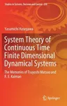 System Theory of Continuous Time Finite Dimensional Dynamical Systems: The Memories of Tsuyoshi Matsuo and R. E. Kalman (2020)