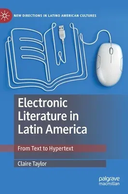 Electronic Literature in Latin America: From Text to Hypertext (2019)