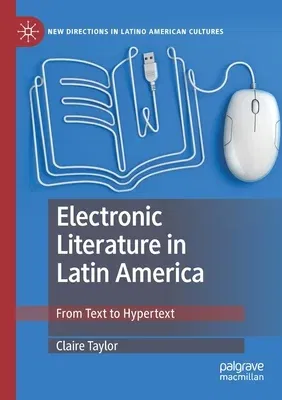 Electronic Literature in Latin America: From Text to Hypertext (2019)