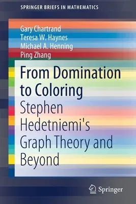 From Domination to Coloring: Stephen Hedetniemi's Graph Theory and Beyond (2019)