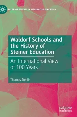 Waldorf Schools and the History of Steiner Education: An International View of 100 Years (2019)