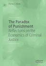 The Paradox of Punishment: Reflections on the Economics of Criminal Justice (2019)