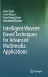 Intelligent Wavelet Based Techniques for Advanced Multimedia Applications (2020)