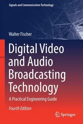 Digital Video and Audio Broadcasting Technology: A Practical Engineering Guide (2020)