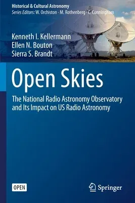 Open Skies: The National Radio Astronomy Observatory and Its Impact on Us Radio Astronomy (2020)